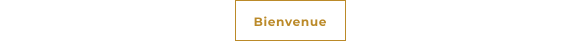 Bienvenue