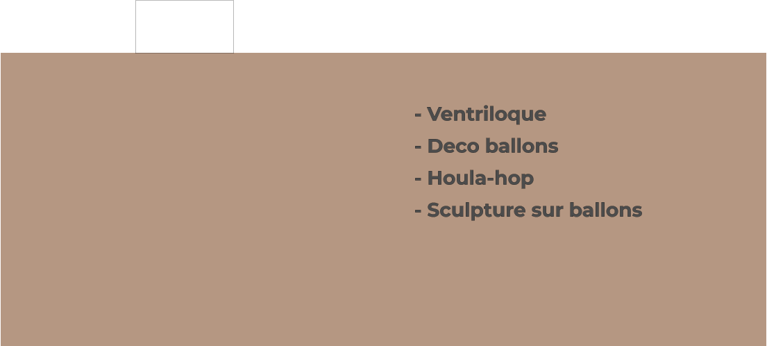 - Ventriloque - Deco ballons - Houla-hop - Sculpture sur ballons