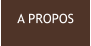 A PROPOS